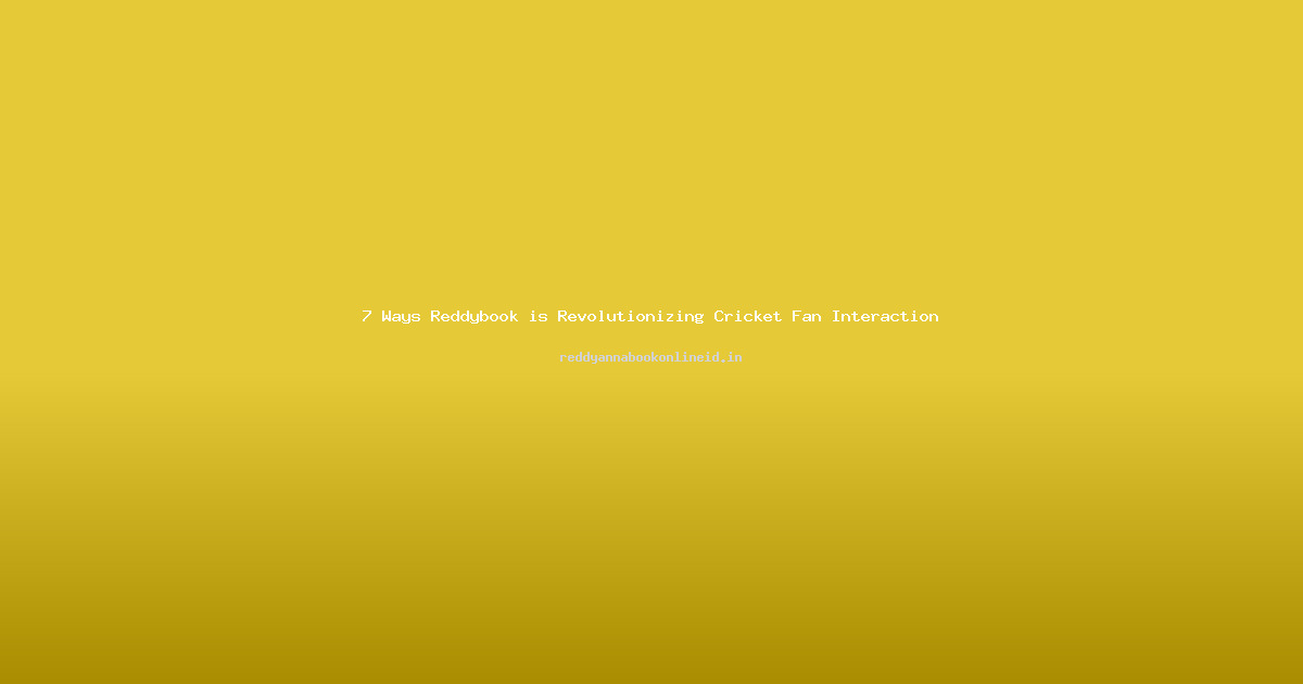 7 Ways Reddybook is Revolutionizing Cricket Fan Interaction