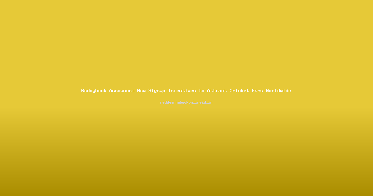 Reddybook Announces New Signup Incentives to Attract Cricket Fans Worldwide