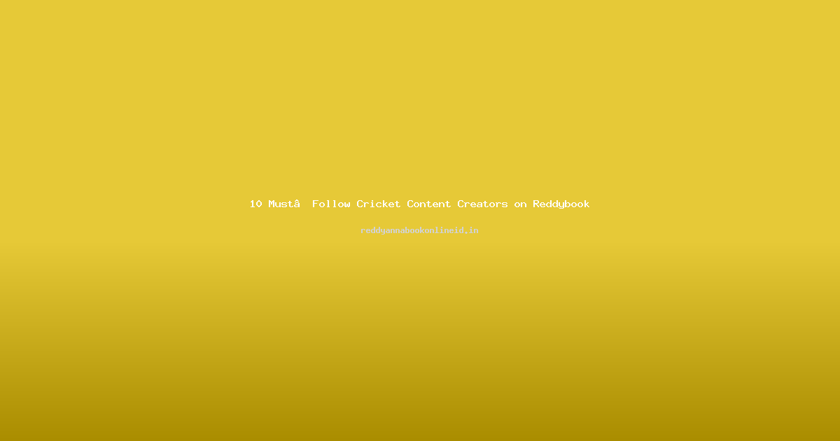 10 Must‑Follow Cricket Content Creators on Reddybook