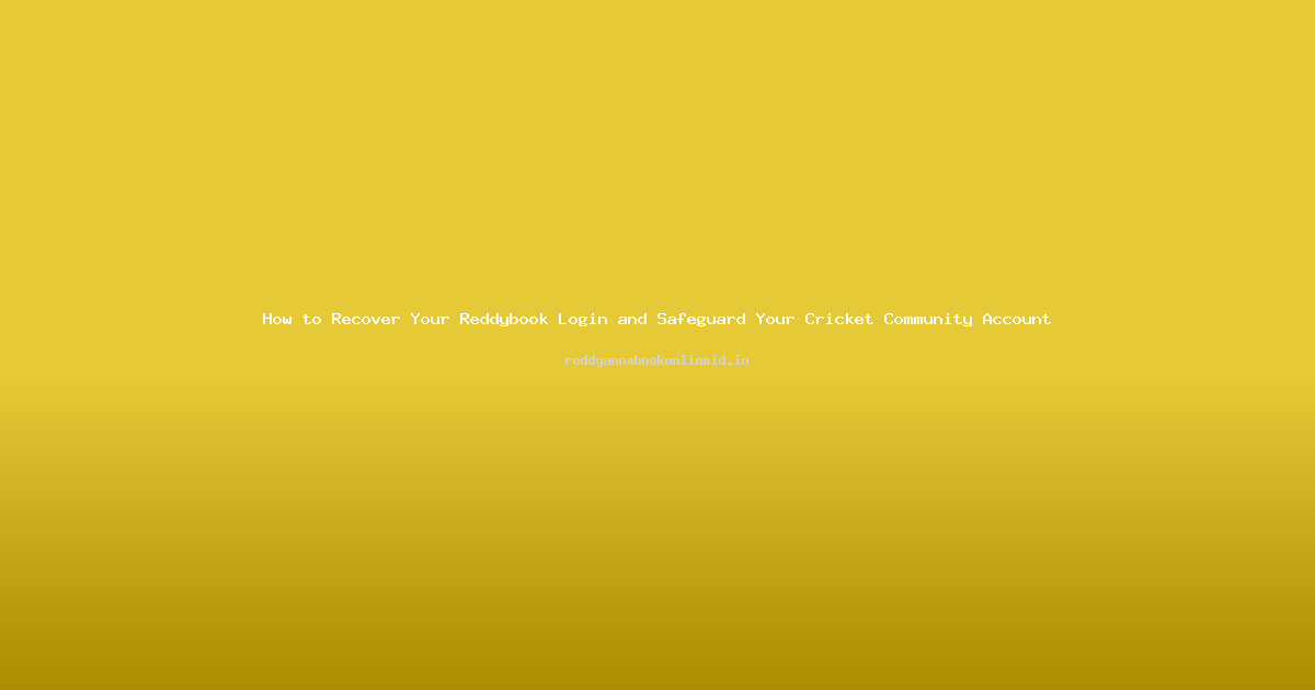How to Recover Your Reddybook Login and Safeguard Your Cricket Community Account