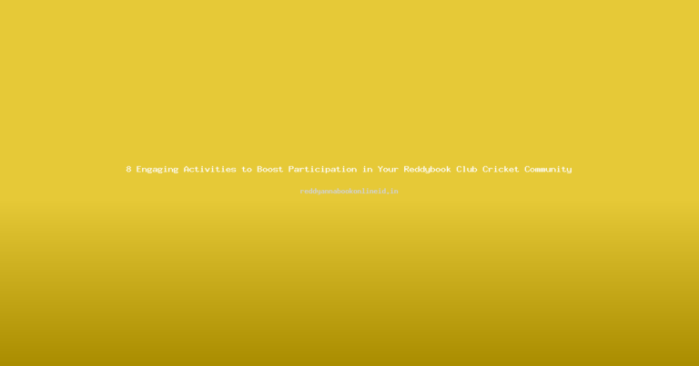 8 Engaging Activities to Boost Participation in Your Reddybook Club Cricket Community