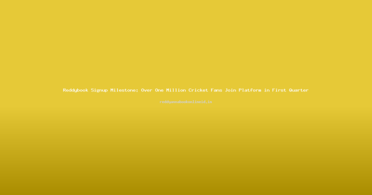 Reddybook Signup Milestone: Over One Million Cricket Fans Join Platform in First Quarter