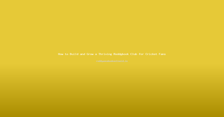 How to Build and Grow a Thriving Reddybook Club for Cricket Fans