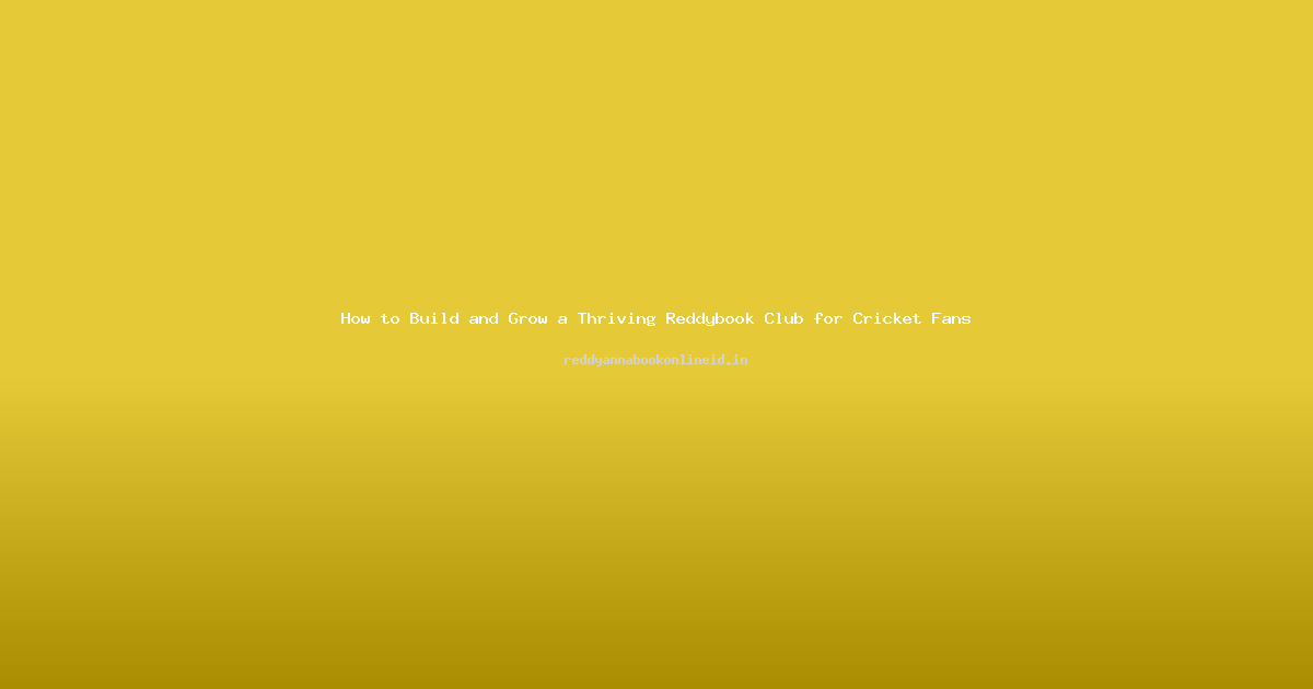 How to Build and Grow a Thriving Reddybook Club for Cricket Fans