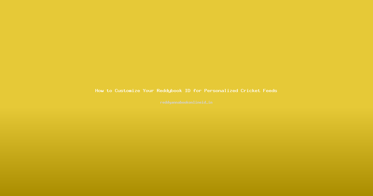 How to Customize Your Reddybook ID for Personalized Cricket Feeds