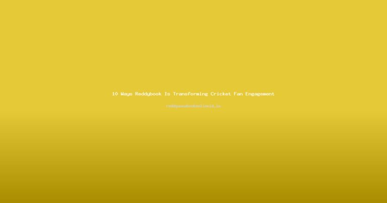 10 Ways Reddybook Is Transforming Cricket Fan Engagement