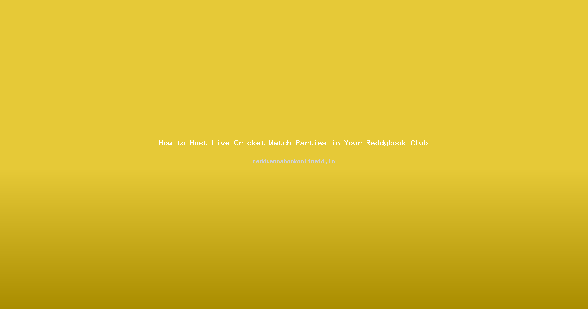 How to Host Live Cricket Watch Parties in Your Reddybook Club