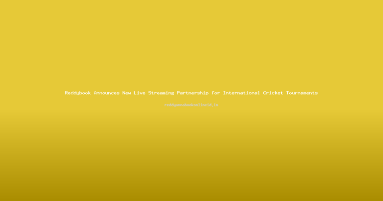 Reddybook Announces New Live Streaming Partnership for International Cricket Tournaments