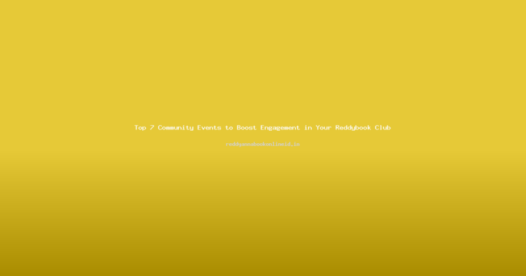 Top 7 Community Events to Boost Engagement in Your Reddybook Club