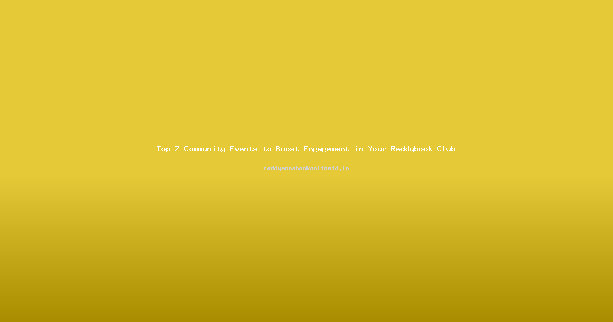 Top 7 Community Events to Boost Engagement in Your Reddybook Club