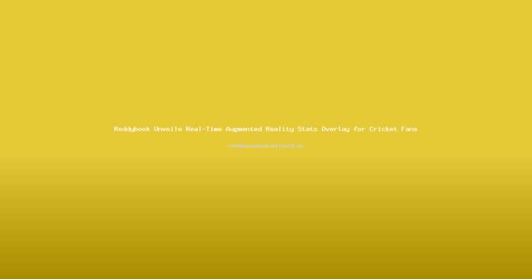 Reddybook Unveils Real-Time Augmented Reality Stats Overlay for Cricket Fans