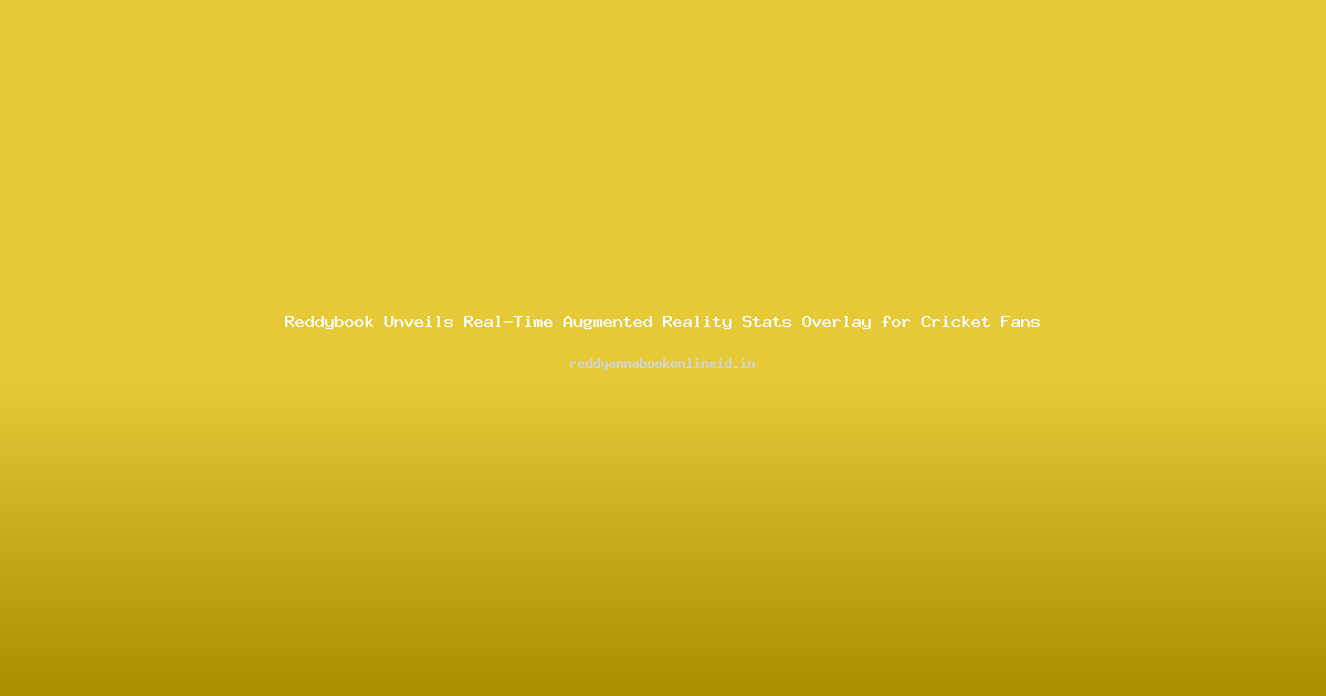 Reddybook Unveils Real-Time Augmented Reality Stats Overlay for Cricket Fans