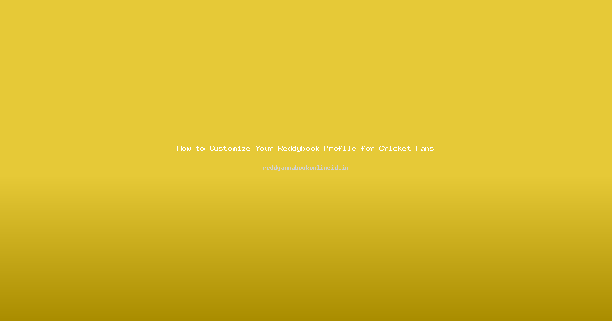 How to Customize Your Reddybook Profile for Cricket Fans