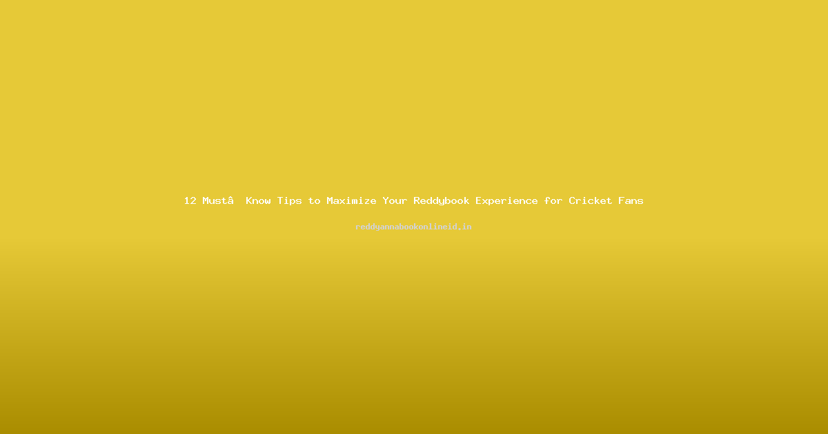 12 Must‑Know Tips to Maximize Your Reddybook Experience for Cricket Fans