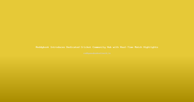 Reddybook Introduces Dedicated Cricket Community Hub with Real-Time Match Highlights