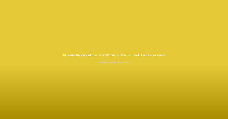 10 Ways Reddybook is Transforming the Cricket Fan Experience