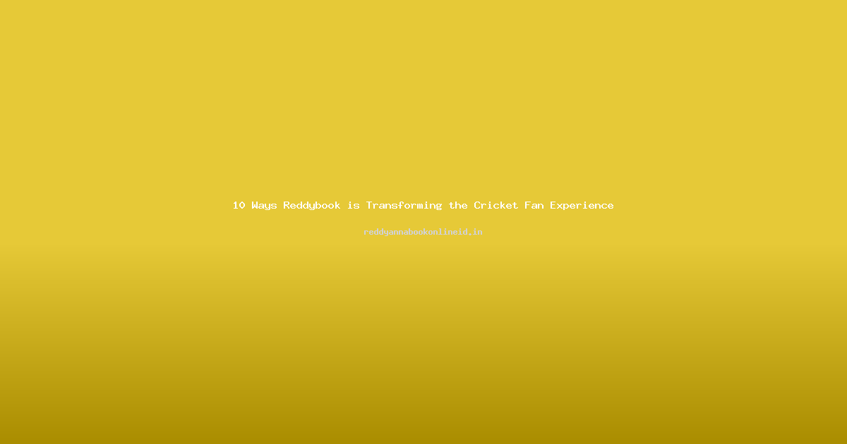 10 Ways Reddybook is Transforming the Cricket Fan Experience
