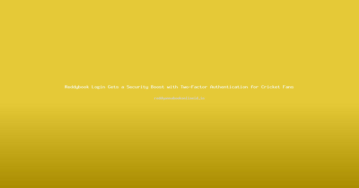 Reddybook Login Gets a Security Boost with Two-Factor Authentication for Cricket Fans