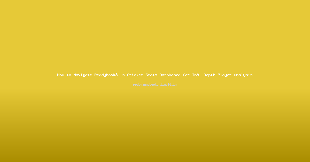 How to Navigate Reddybook’s Cricket Stats Dashboard for In‑Depth Player Analysis