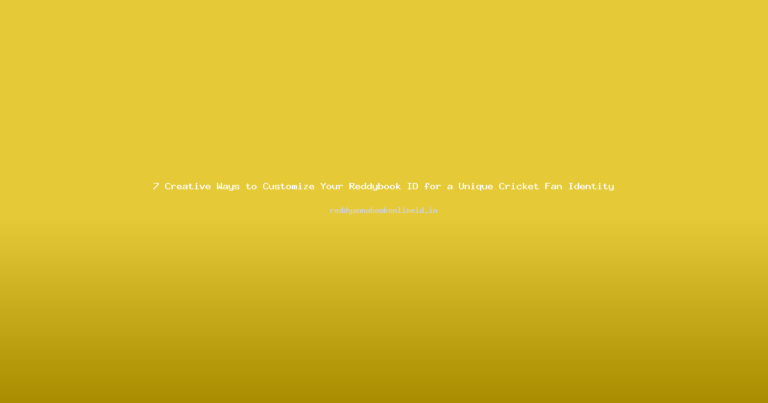 7 Creative Ways to Customize Your Reddybook ID for a Unique Cricket Fan Identity