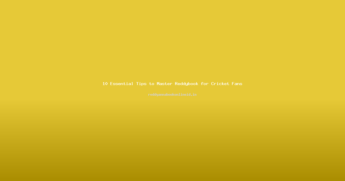 10 Essential Tips to Master Reddybook for Cricket Fans