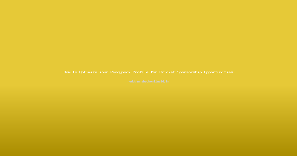 How to Optimize Your Reddybook Profile for Cricket Sponsorship Opportunities