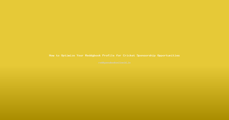 How to Optimize Your Reddybook Profile for Cricket Sponsorship Opportunities