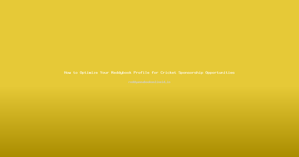 How to Optimize Your Reddybook Profile for Cricket Sponsorship Opportunities