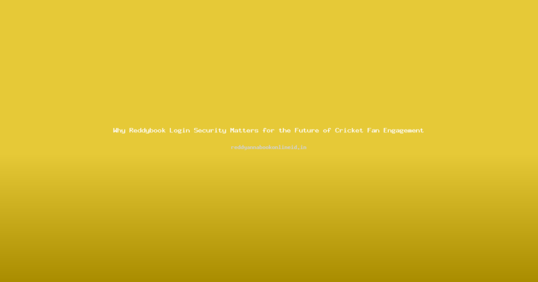 Why Reddybook Login Security Matters for the Future of Cricket Fan Engagement