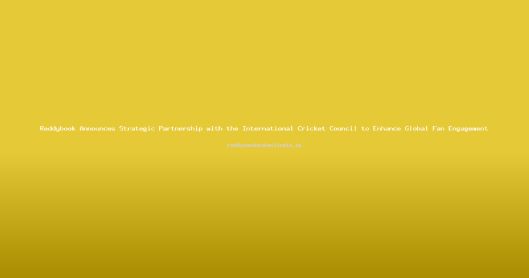 Reddybook Announces Strategic Partnership with the International Cricket Council to Enhance Global Fan Engagement