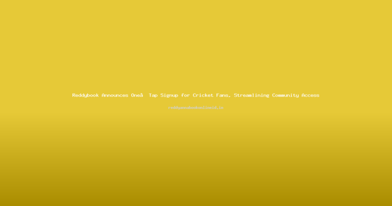 Reddybook Announces One‑Tap Signup for Cricket Fans, Streamlining Community Access