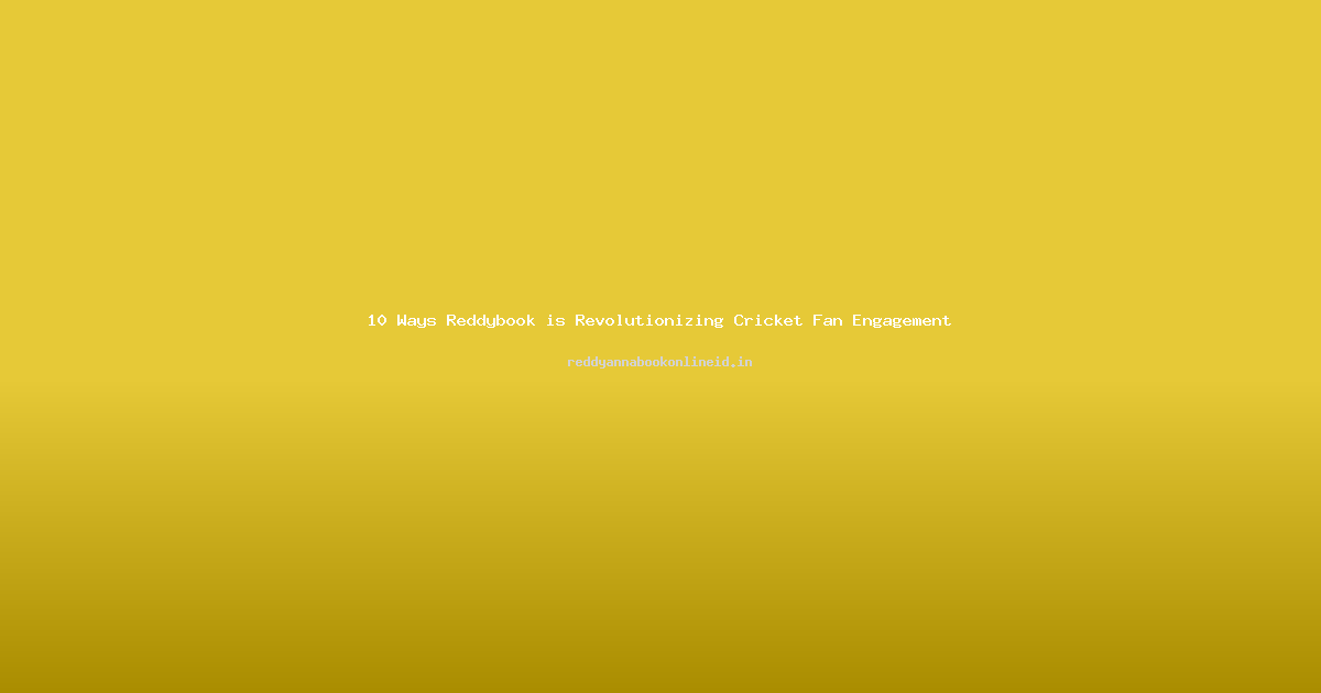 10 Ways Reddybook is Revolutionizing Cricket Fan Engagement