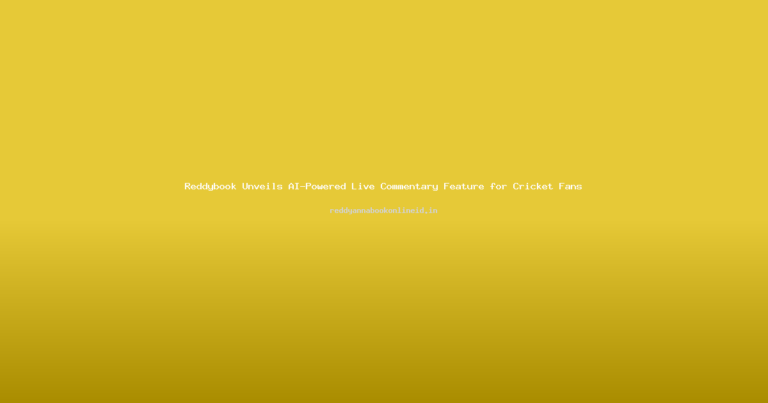 Reddybook Unveils AI-Powered Live Commentary Feature for Cricket Fans