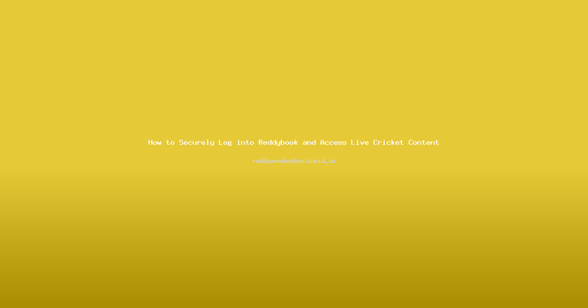 How to Securely Log into Reddybook and Access Live Cricket Content