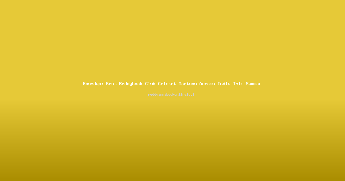 Roundup: Best Reddybook Club Cricket Meetups Across India This Summer