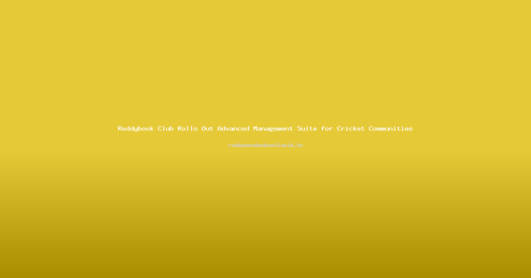 Reddybook Club Rolls Out Advanced Management Suite for Cricket Communities