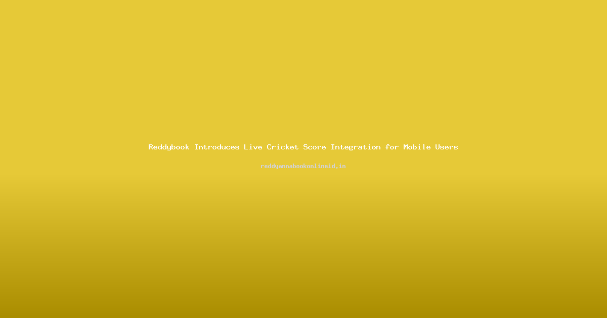 Reddybook Introduces Live Cricket Score Integration for Mobile Users