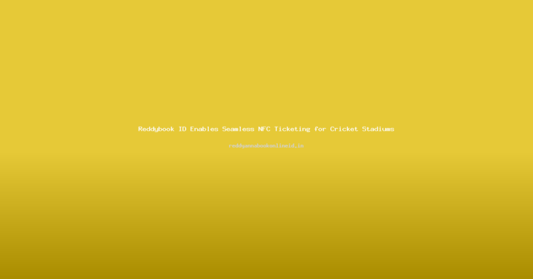 Reddybook ID Enables Seamless NFC Ticketing for Cricket Stadiums