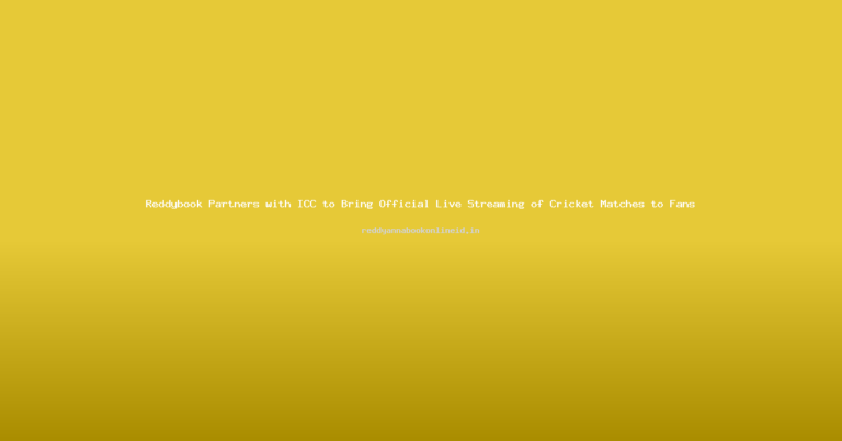 Reddybook Partners with ICC to Bring Official Live Streaming of Cricket Matches to Fans