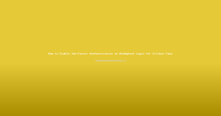 How to Enable Two-Factor Authentication on Reddybook Login for Cricket Fans