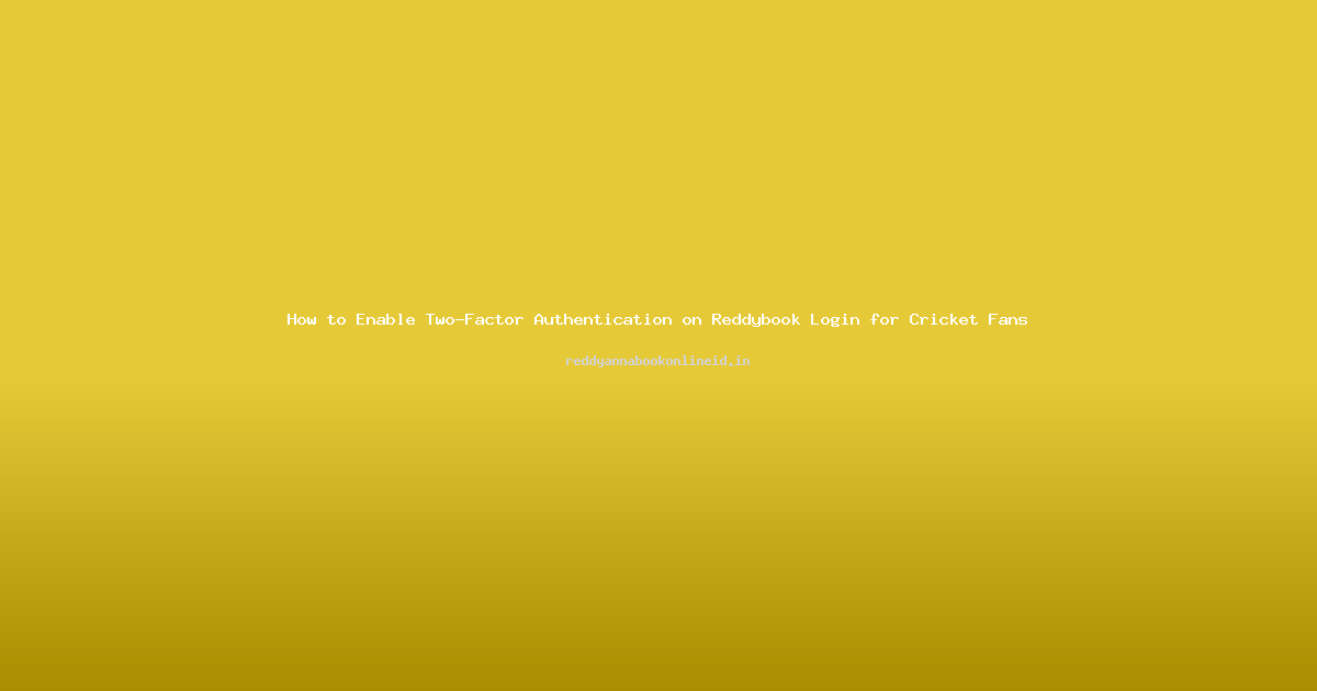 How to Enable Two-Factor Authentication on Reddybook Login for Cricket Fans