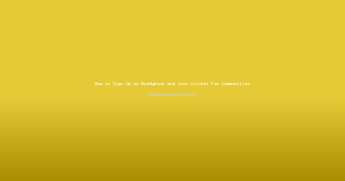 How to Sign Up on Reddybook and Join Cricket Fan Communities