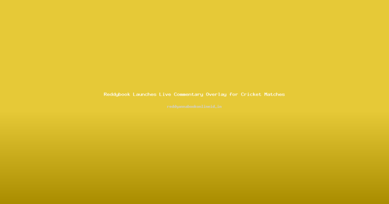 Reddybook Launches Live Commentary Overlay for Cricket Matches