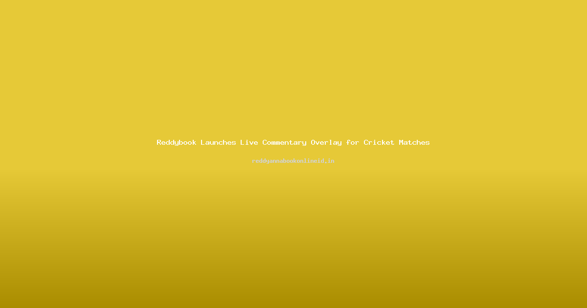 Reddybook Launches Live Commentary Overlay for Cricket Matches