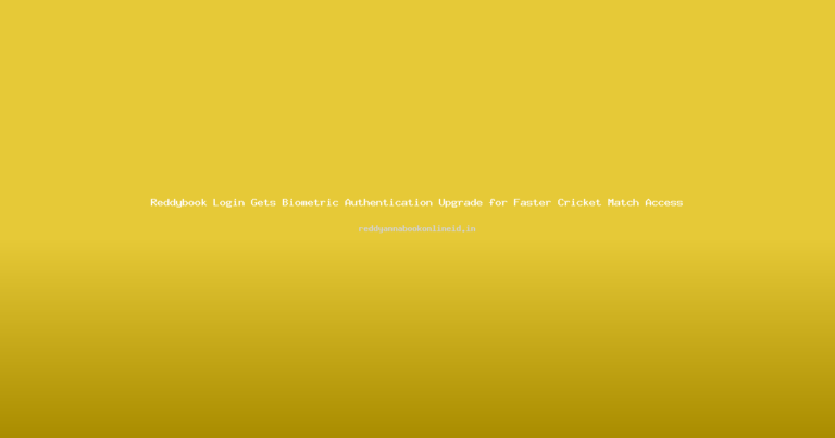 Reddybook Login Gets Biometric Authentication Upgrade for Faster Cricket Match Access