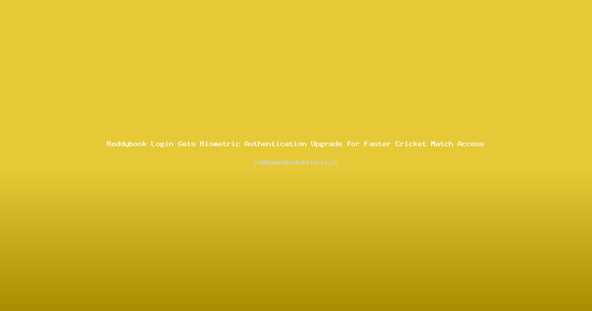Reddybook Login Gets Biometric Authentication Upgrade for Faster Cricket Match Access