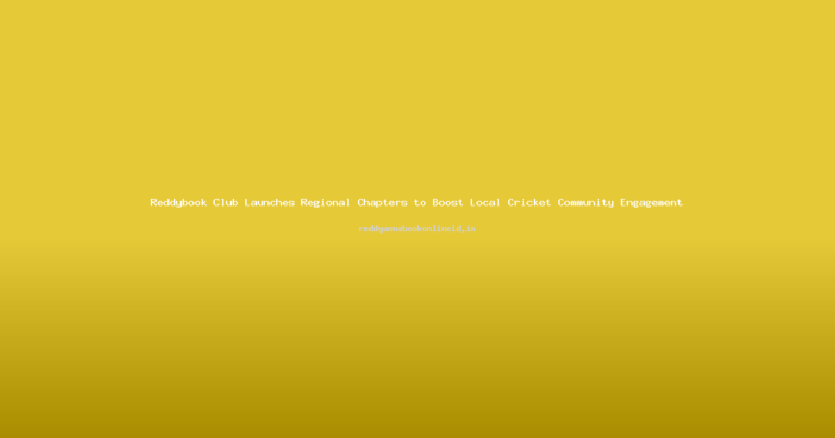 Reddybook Club Launches Regional Chapters to Boost Local Cricket Community Engagement