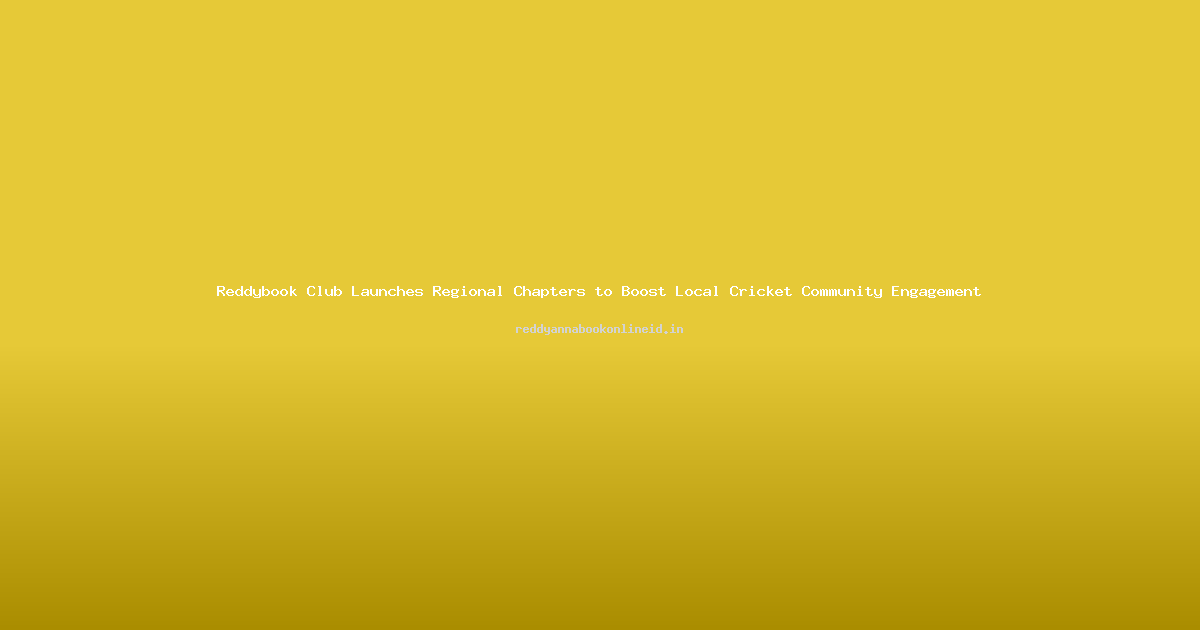 Reddybook Club Launches Regional Chapters to Boost Local Cricket Community Engagement