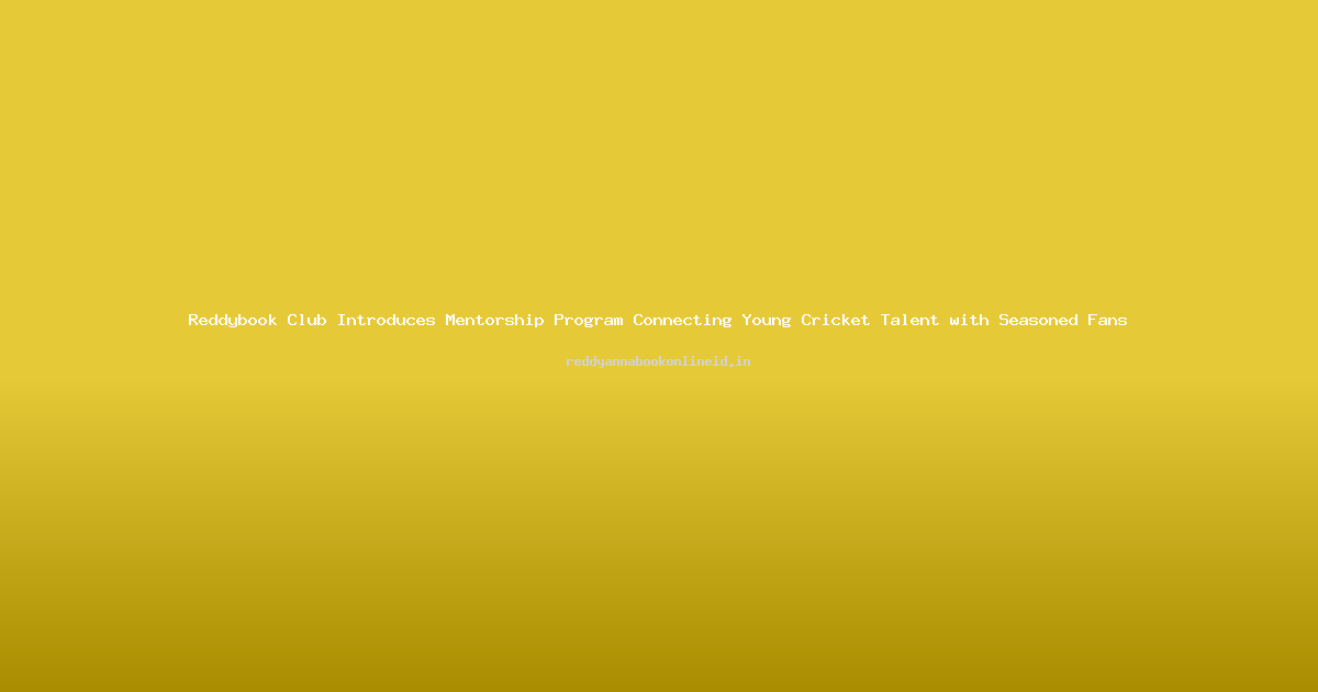 Reddybook Club Introduces Mentorship Program Connecting Young Cricket Talent with Seasoned Fans