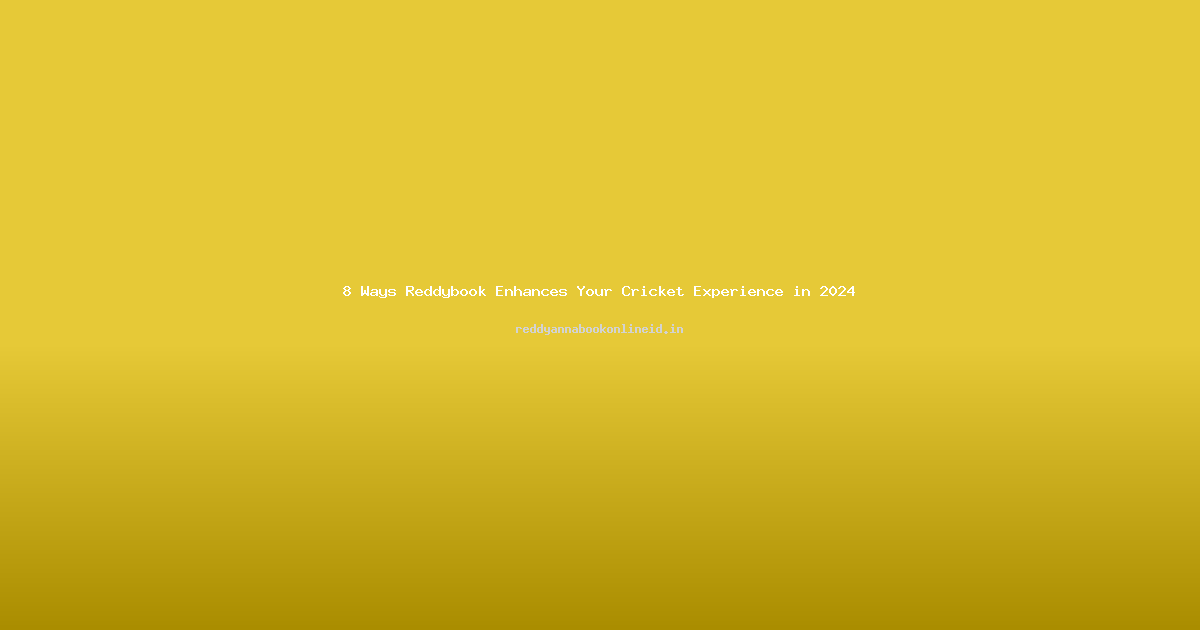 8 Ways Reddybook Enhances Your Cricket Experience in 2024